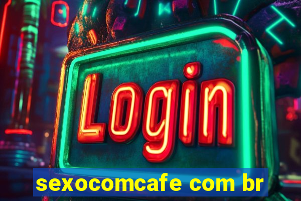 sexocomcafe com br